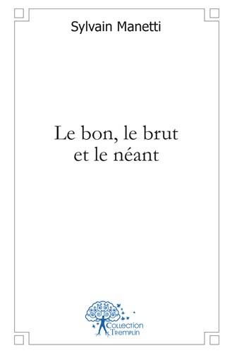 Le bon, le brut et le neant
