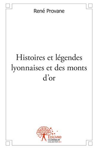 Histoires et legendes lyonnaises et des monts d'or