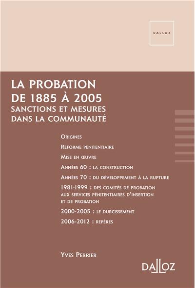La probation de 1885 à 2005. Sanctions et mesures dans la communauté - 1ère édition