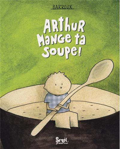 Arthur mange ta soupe!