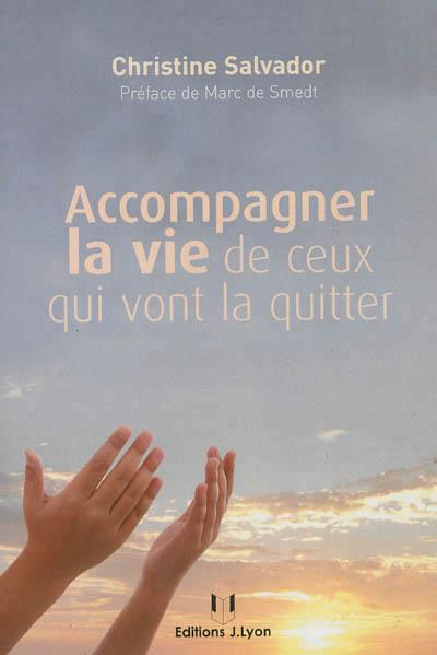 Accompagner la vie de ceux qui vont la quitter