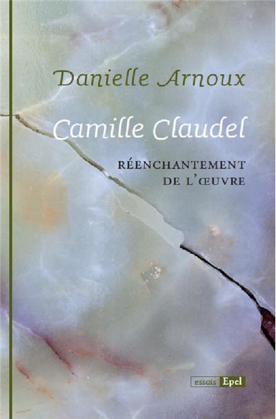 Camille claudel. reenchantement de l'oeuvre