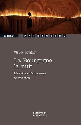 La Bourgogne, la nuit : mystères, fantasmes et réalités