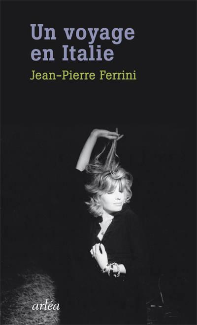 Un voyage en Italie - Jean-Pierre Ferrini - broché