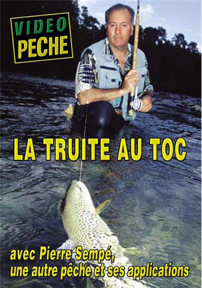 La truite au toc avec Pierre Sempé - DVD Documentaire - PECHE DE LA TRUITE - Vidéotel