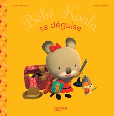 Bebe Koala Bebe Koala Se Deguise Nadia Berkane Cartonne Achat Livre Fnac