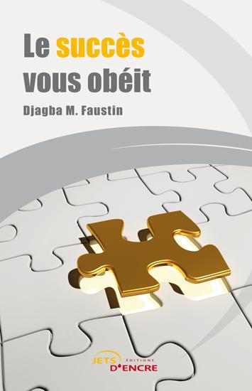 Le succès vous obéit - Djagba M. Faustin - broché