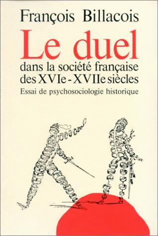 Le duel dans la societe francaise des 16e-17e siecles - essa