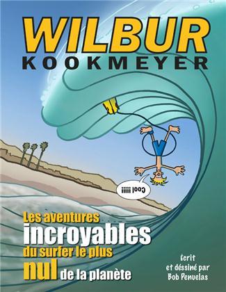 Wilbur Kookmeyer, les aventures idiotes du surfer le plus nul de la planète