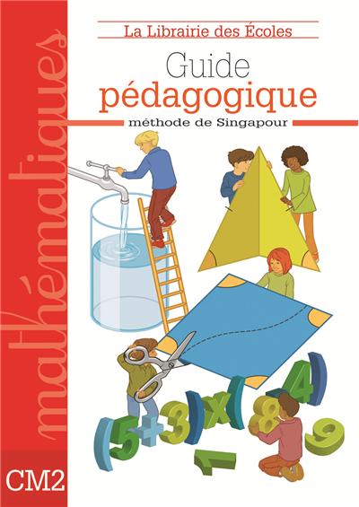 Mathématiques CM2 Méthode de Singapour Guide pédagogique