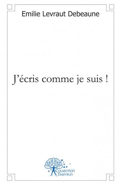 J'ecris comme je suis !