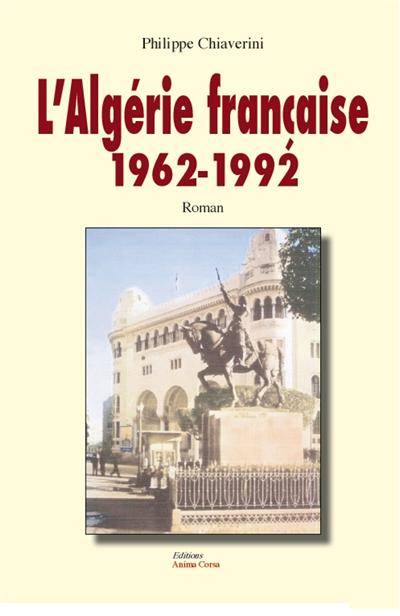 L'Algérie française 1962-1992