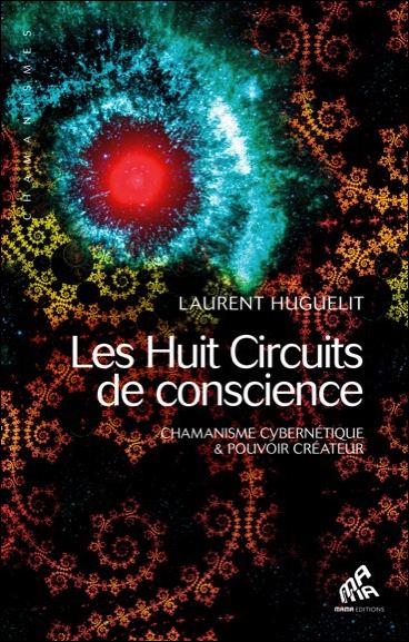 Les huit circuits de conscience : chamanisme cybernétique et pouvoir créateur
