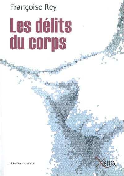Les Delits du Corps - FRANCOISE REY - broché