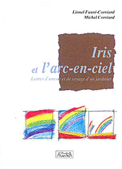iris-et-l-arc-en-ciel-lettres-d-amour-et-de-voyage-d-un-jardinier