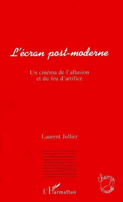 L'ecran post moderne:un cinema de l'allusion et du feu d'art