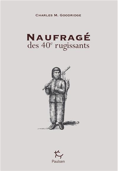 Naufragé des 40e rugissants - Charles Medyett Goodridge - broché