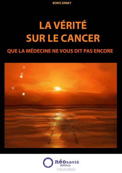 La vérité sur le cancer : que la médecine ne vous dit pas encore - Boris Sirbey - relié