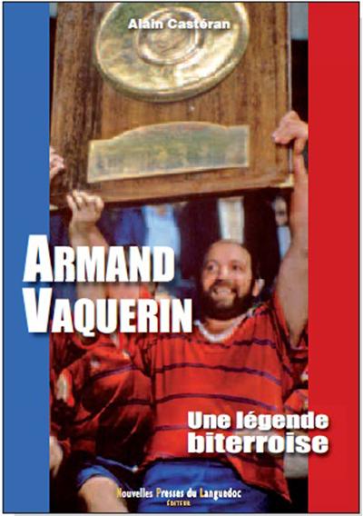 Armand Vaquerin, une légende biterroise - Alain Casteran - broché