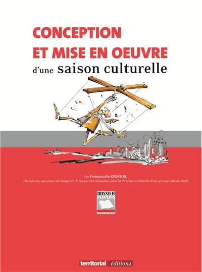 Conception et mise en oeuvre d'une saison culturelle, enjeux, problématiques et outils