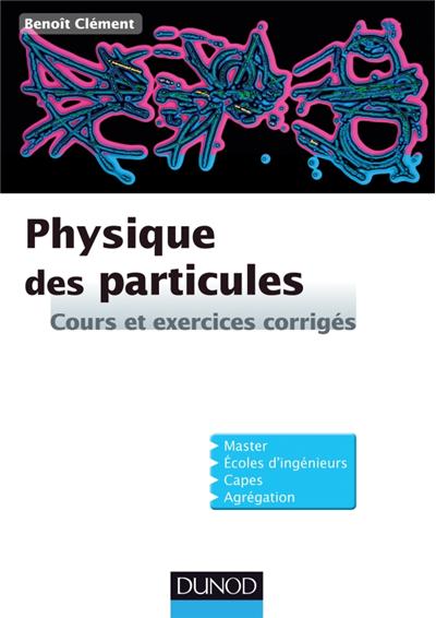 Physique des particules : cours et exercices corrigés