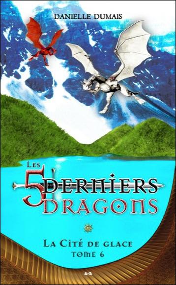 Les 5 derniers dragons - Tome 6 : La Cité de glace