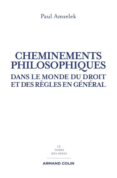 Cheminements philosophiques dans le monde du droit et des règles en général