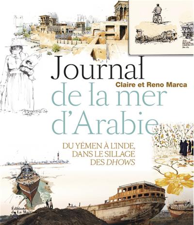 Journal de la mer d'Arabie. Voyage du Yémen à l'Inde, dans le sillage des dhows