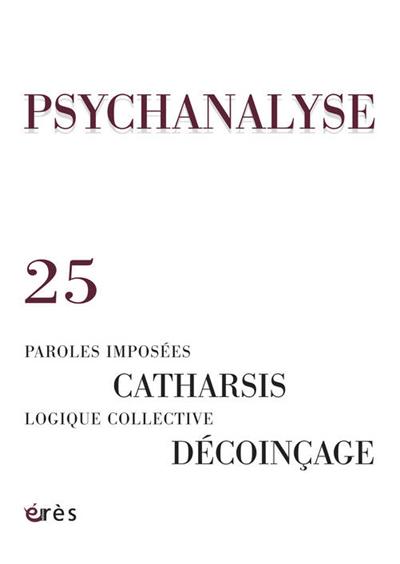 Psychanalyse 25 - paroles imposees, catharsis, logique collective, decoincage