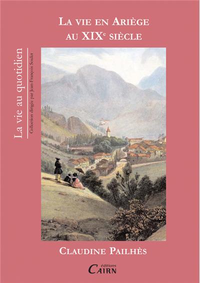 La vie en Ariège au XIXème siècle - Claudine Pailhès (Auteur)