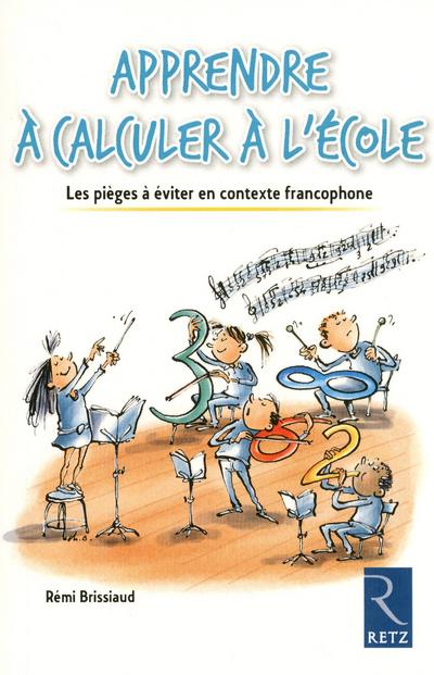 Apprendre A Calculer A L Ecole Les Pieges A Eviter En Contexte Francophone Broche Remi Brissiaud Achat Livre Ou Ebook Fnac