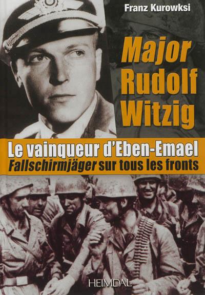 Major Rudolf Witzig, le vainqueur d'Eben-Emael -  Franz Kurowski - relié
