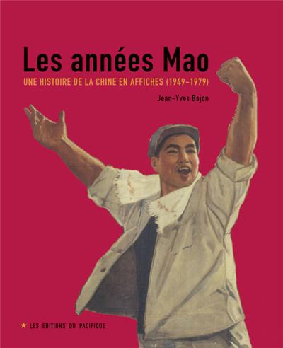 Les Années Mao. Une histoire de la Chine en affiches (1949-1979) - Jean-Yves Bajon - broché