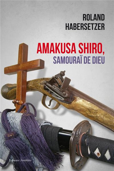 Amakusa shiro, samourai de dieu