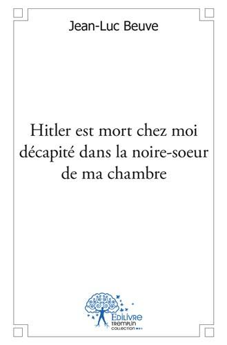 Hitler est mort chez moi decapite dans la noire-soeur de ma