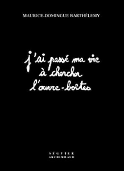 J'ai passé ma vie à chercher l'ouvre boîte