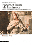 Peindre en France à la Renaissance : au temps de Louis XII et François Ier