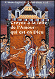 Croyez à la folie de l'amour qui est en Dieu