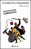 La France de la Renaissance Dictionnaire de curiosites - Did