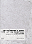 Le Suprématisme. Le monde sans objet ou le repos éternel - Malevitch Kazimir - broché