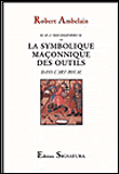La symbolique maconnique des outils dans l'art royal