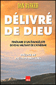 Délivré de Dieu : itinéraire d'un évangéliste devenu militant de l'athéisme