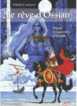 Le rêve d'Ossian : dieux et guerriers d'Irlande