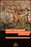 Pascal Quignard ou la littérature démembrée par les muses - Mireille Calle-Gruber - broché