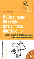 Malin comme un singe... et 101 autres expressions animalières