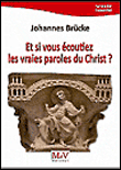Et si vous écoutiez les vraies paroles du Christ ?