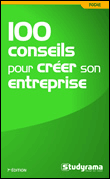 100 conseils pour créer son entreprise