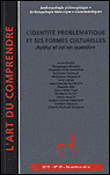 L'identité problématique et ses formes culturelles : autrui et soi en question