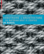 Construire l'architecture du matériau brut à l'édifice