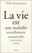 La vie est une maladie sexuellement transmissible et constamment mortelle...